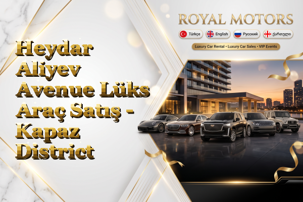 Heydar Aliyev Avenue Lüks Araç Satış - Kapaz District
