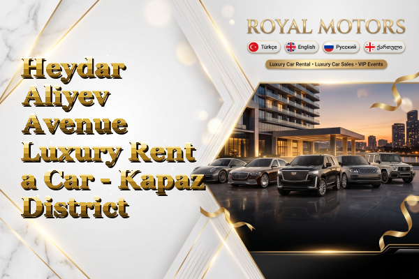 Heydar Aliyev Avenue Luxury Rent a Car - Kapaz District