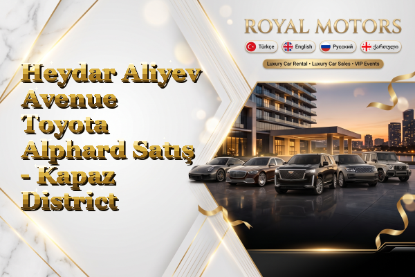 Heydar Aliyev Avenue Toyota Alphard Satış - Kapaz District