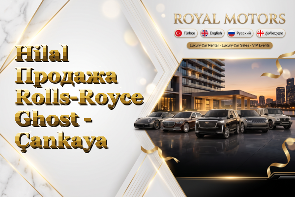 Hilal Продажа Rolls-Royce Ghost - Çankaya