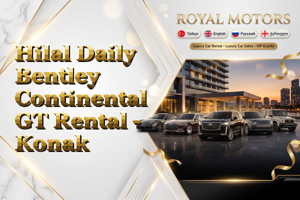 Hilal Daily Bentley Continental GT Rental - Konak