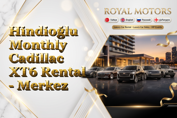 Hindioğlu Monthly Cadillac XT6 Rental - Merkez