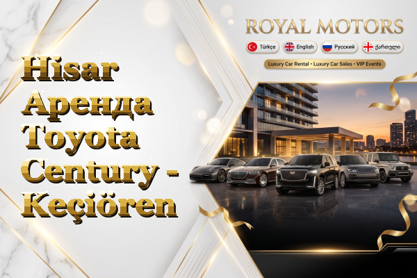 Hisar Аренда Toyota Century - Keçiören