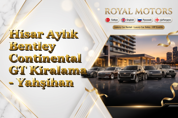 Hisar Aylık Bentley Continental GT Kiralama - Yahşihan