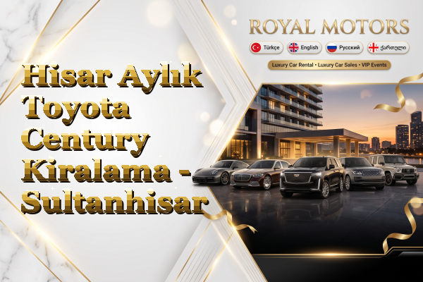 Hisar Aylık Toyota Century Kiralama - Sultanhisar
