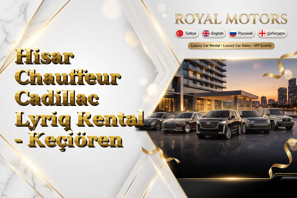 Hisar Chauffeur Cadillac Lyriq Rental - Keçiören
