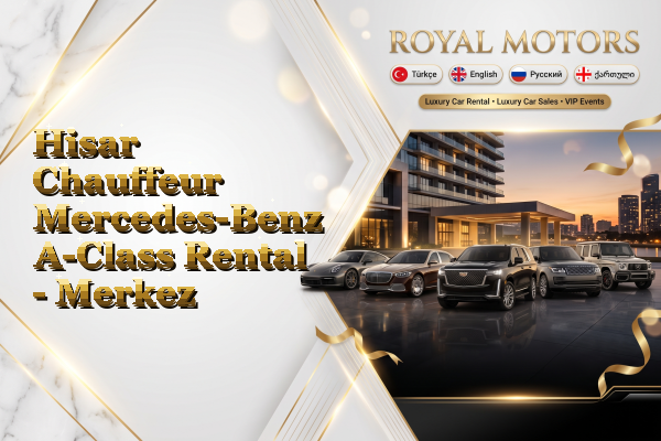 Hisar Chauffeur Mercedes-Benz A-Class Rental - Merkez