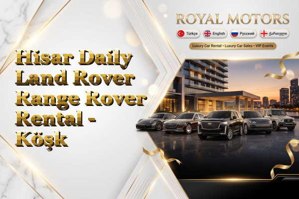Hisar Daily Land Rover Range Rover Rental - Köşk