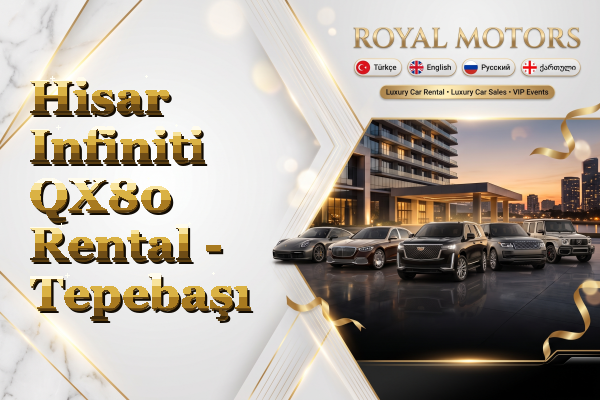 Hisar Infiniti QX80 Rental - Tepebaşı