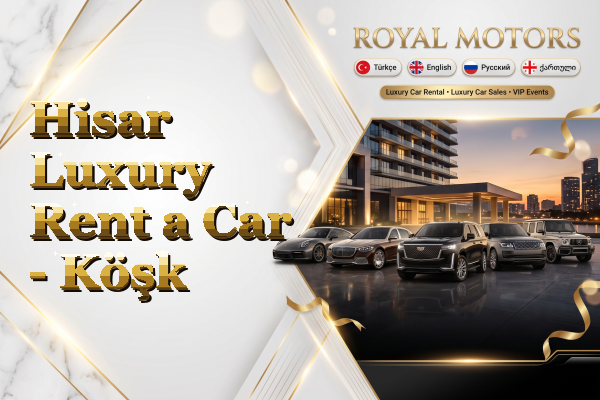 Hisar Luxury Rent a Car - Köşk