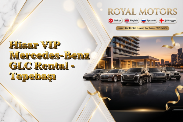 Hisar VIP Mercedes-Benz GLC Rental - Tepebaşı