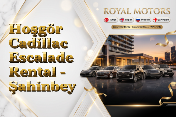 Hoşgör Cadillac Escalade Rental - Şahinbey