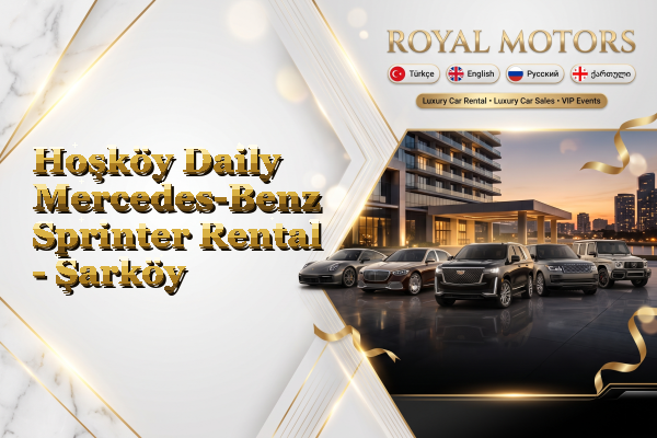 Hoşköy Daily Mercedes-Benz Sprinter Rental - Şarköy