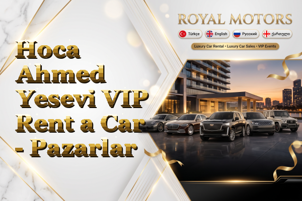 Hoca Ahmed Yesevi VIP Rent a Car - Pazarlar