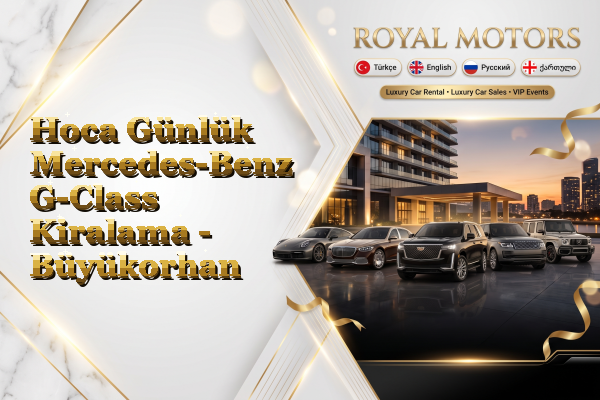 Hoca Günlük Mercedes-Benz G-Class Kiralama - Büyükorhan