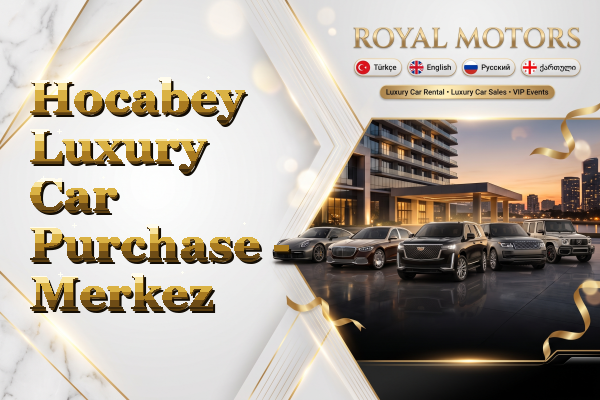 Hocabey Luxury Car Purchase - Merkez