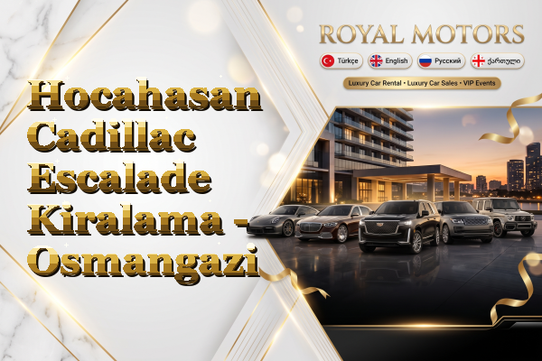 Hocahasan Cadillac Escalade Kiralama - Osmangazi