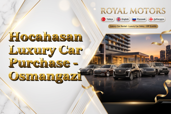 Hocahasan Luxury Car Purchase - Osmangazi