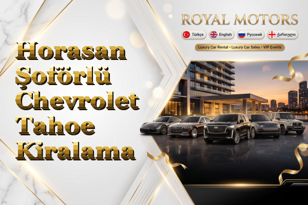 Horasan Şoförlü Chevrolet Tahoe Kiralama