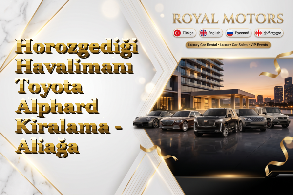 Horozgediği Havalimanı Toyota Alphard Kiralama - Aliağa