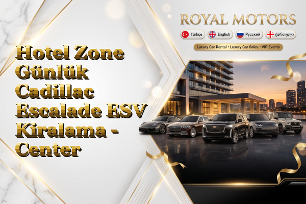Hotel Zone Günlük Cadillac Escalade ESV Kiralama - Center