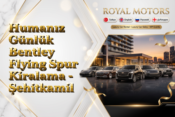 Humanız Günlük Bentley Flying Spur Kiralama - Şehitkamil