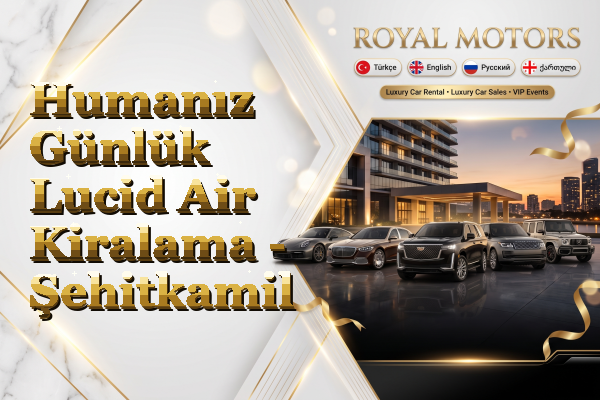 Humanız Günlük Lucid Air Kiralama - Şehitkamil