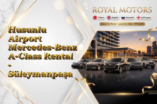 Husunlu Airport Mercedes-Benz A-Class Rental - Süleymanpaşa