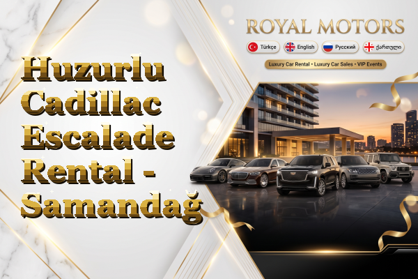 Huzurlu Cadillac Escalade Rental - Samandağ
