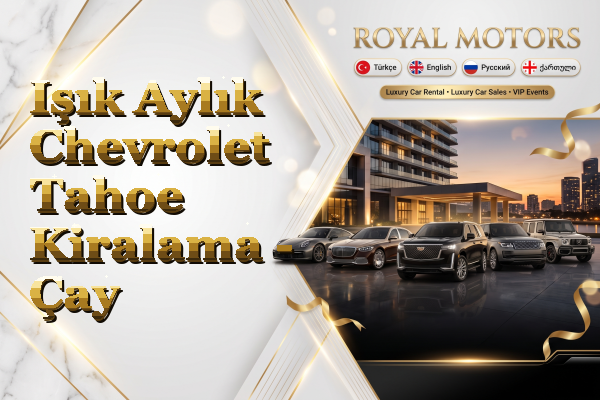 Işık Aylık Chevrolet Tahoe Kiralama - Çay