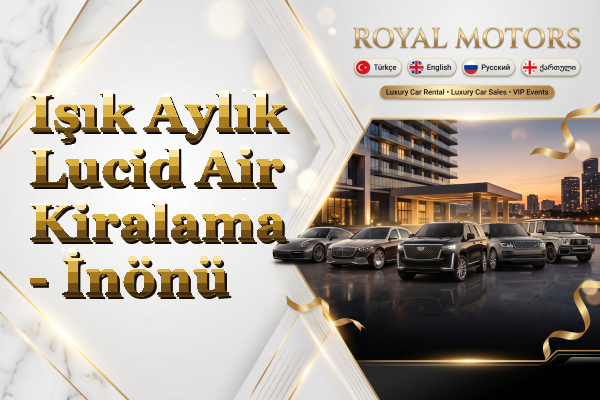 Işık Aylık Lucid Air Kiralama - İnönü