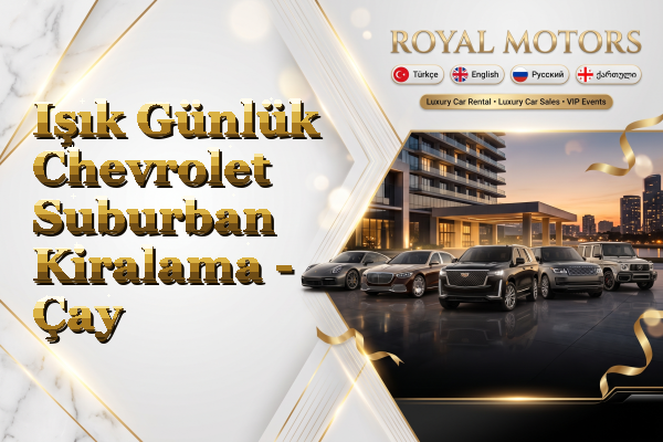 Işık Günlük Chevrolet Suburban Kiralama - Çay