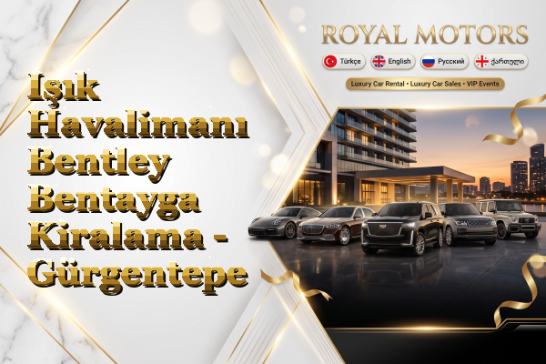 Işık Havalimanı Bentley Bentayga Kiralama - Gürgentepe