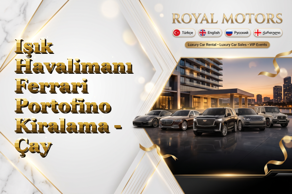 Işık Havalimanı Ferrari Portofino Kiralama - Çay