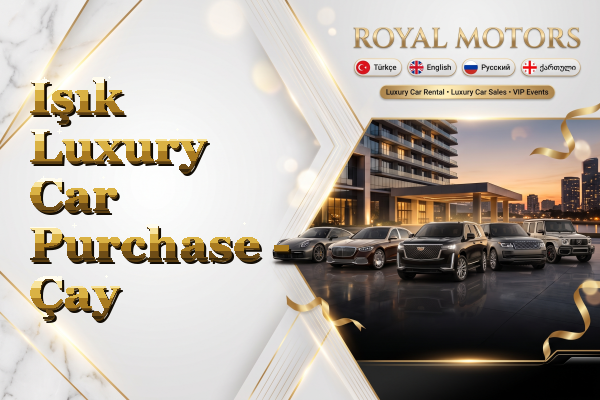 Işık Luxury Car Purchase - Çay