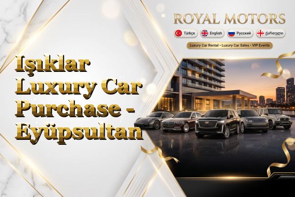 Işıklar Luxury Car Purchase - Eyüpsultan