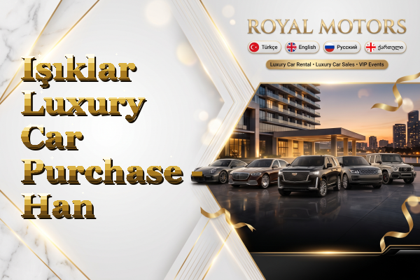 Işıklar Luxury Car Purchase - Han