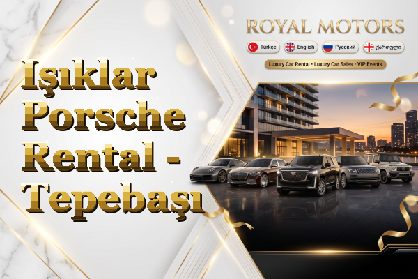 Işıklar Porsche Rental - Tepebaşı
