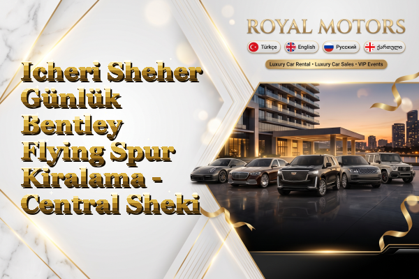Icheri Sheher Günlük Bentley Flying Spur Kiralama - Central Sheki