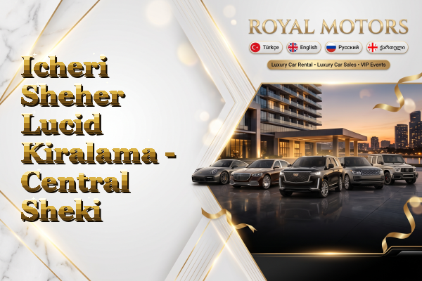 Icheri Sheher Lucid Kiralama - Central Sheki