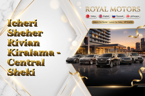 Icheri Sheher Rivian Kiralama - Central Sheki