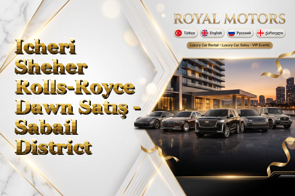 Icheri Sheher Rolls-Royce Dawn Satış - Sabail District