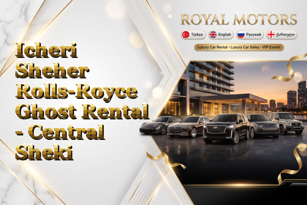 Icheri Sheher Rolls-Royce Ghost Rental - Central Sheki