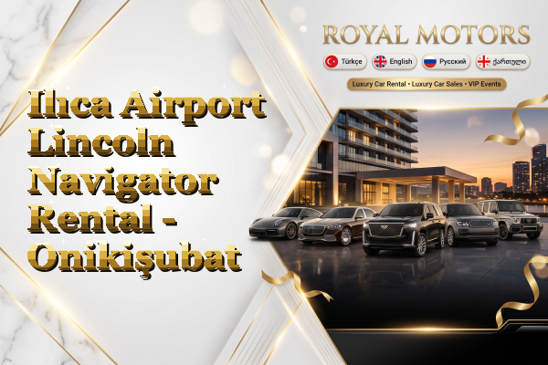 Ilıca Airport Lincoln Navigator Rental - Onikişubat