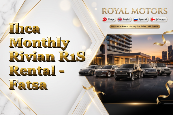 Ilıca Monthly Rivian R1S Rental - Fatsa