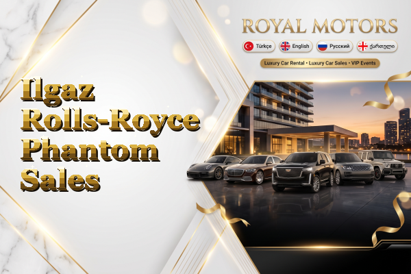 Ilgaz Rolls-Royce Phantom Sales