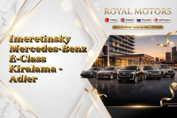 Imeretinsky Mercedes-Benz E-Class Kiralama - Adler