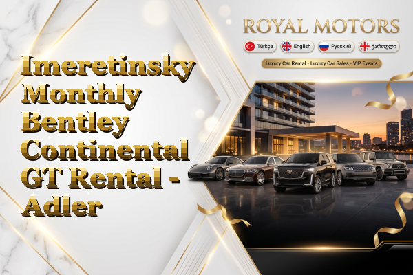Imeretinsky Monthly Bentley Continental GT Rental - Adler