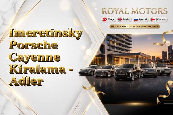Imeretinsky Porsche Cayenne Kiralama - Adler
