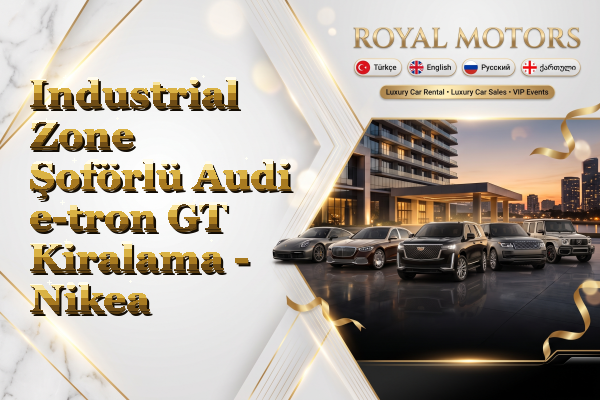 Industrial Zone Şoförlü Audi e-tron GT Kiralama - Nikea